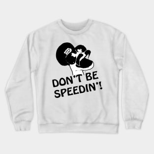 Don't Be Speedin! Crewneck Sweatshirt